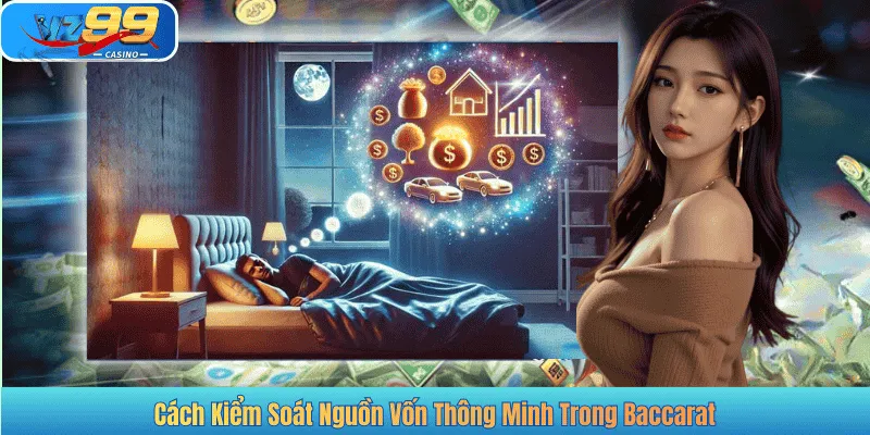 Cách Kiểm Soát Nguồn Vốn Thông Minh Trong Baccarat