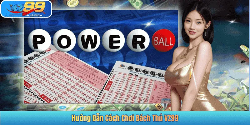 Hướng Dẫn Cách Chơi Bách Thủ VZ99