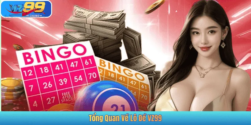 Tổng Quan Về Lô Đề VZ99